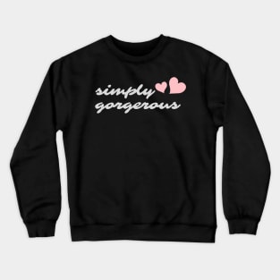 Simply Gorgerous Crewneck Sweatshirt